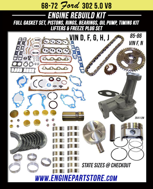 68-72 Ford 302 5.0 V8 engine rebuild kit. Full gasket set, pistons, rings, bearings, lifters, freeze plugs, oil pump and timing set. Fits many models, plus 85-86 Bronco, E series Van, F Series trucks. Best prices, Free shipping.